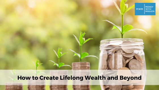 How to Create Lifelong Wealth and Beyond