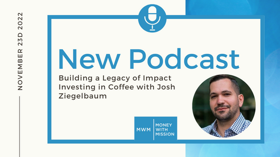 Building a Legacy of Impact Investing in Coffee with Josh Ziegelbaum