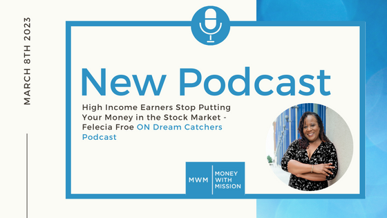 High Income Earners Stop Putting Your Money in the Stock Market – Felecia Froe