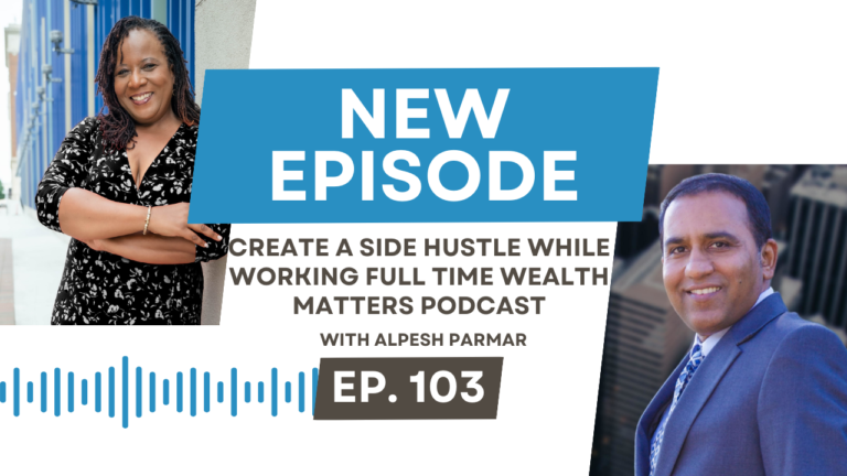 Create a Side Hustle while Working Full Time Wealth Matters Podcast with Alpesh Parmar