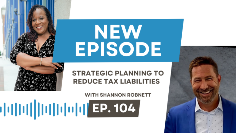 Strategic Planning to Reduce Tax Liabilities with Shannon Robnett