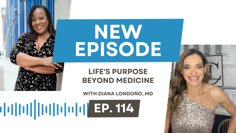 Life’s Purpose Beyond Medicine with Diana Londoño, MD