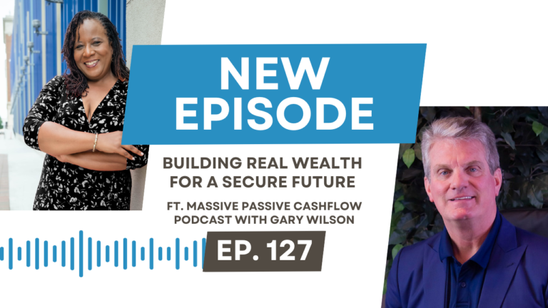 Building Real Wealth for a Secure Future ft. Massive Passive Cashflow Podcast with Gary Wilson