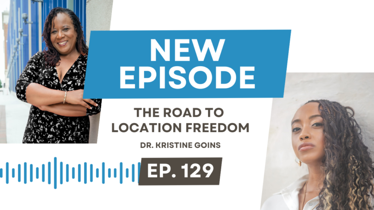 The Road to Location Freedom with Dr. Kristine Goins