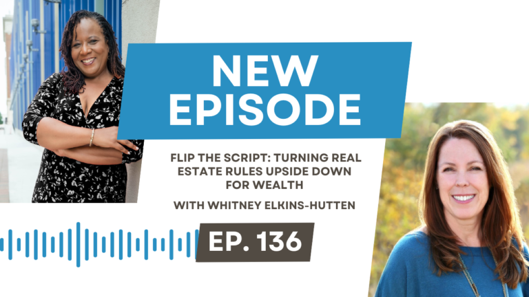 Flip the Script: Turning Real Estate Rules Upside Down for Wealth with Whitney Elkins-Hutten