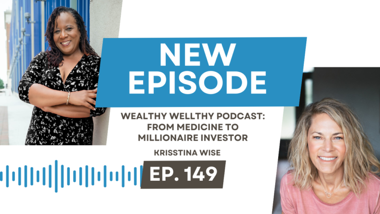 Wealthy Wellthy Podcast: From Medicine To  Millionaire Investor with Dr. Felecia Froe