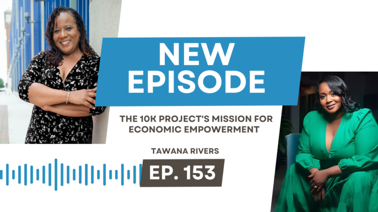 The 10K Project’s Mission for Economic Empowerment with Tawana Rivers