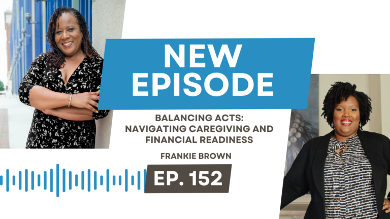 Balancing Acts: Navigating Caregiving and Financial Readiness with  Frankie Brown