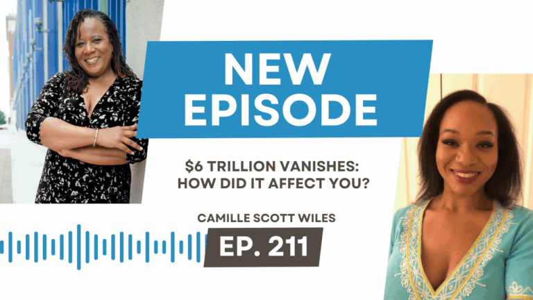 $6 Trillion Vanishes: How Did It Affect You? with Camille Scott Wiles