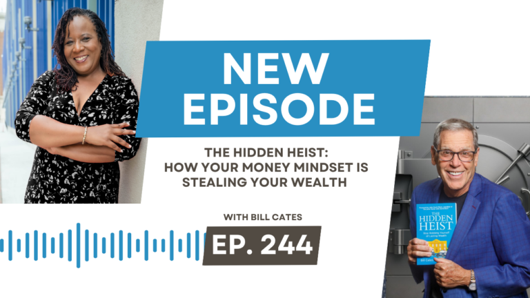 The Hidden Heist: How Your Money Mindset Is Stealing Your Wealth with Bill Cates