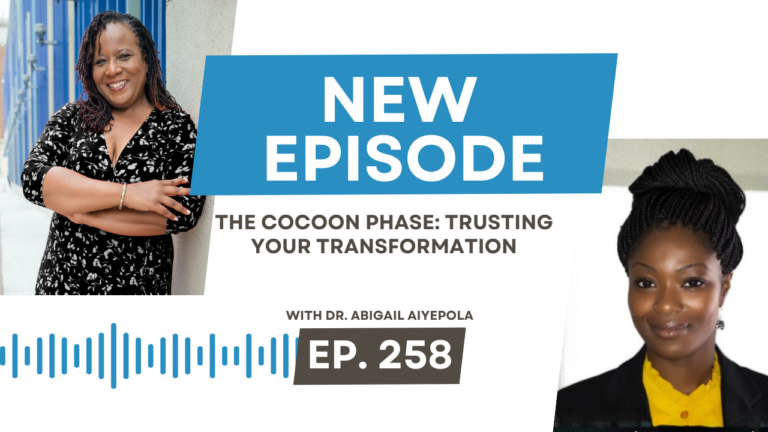 The Cocoon Phase: Trusting Your Transformation with Dr. Abigail Aiyepola