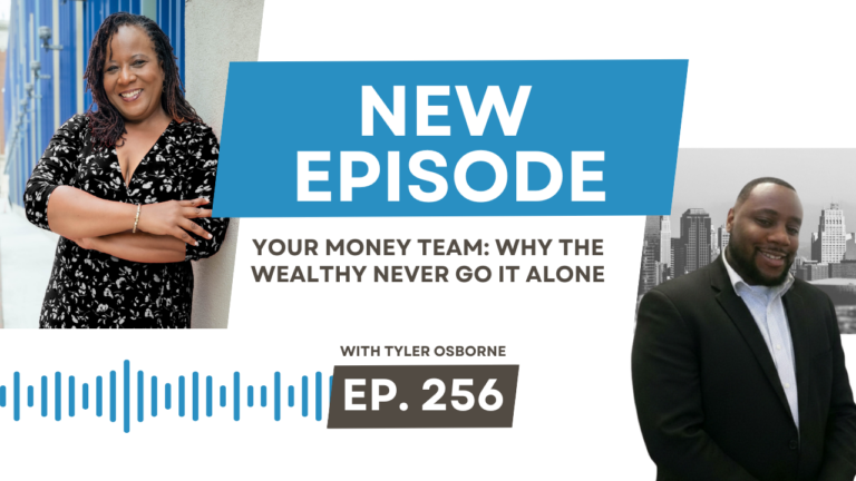 Your Money Team: Why the Wealthy Never Go It Alone with Tyler Osborne