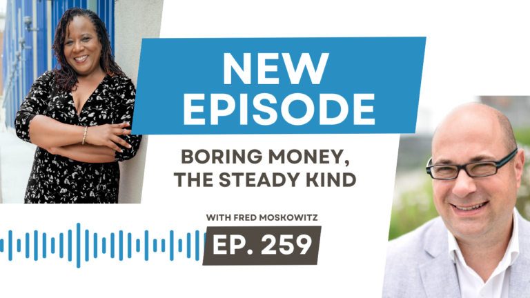 Boring Money, The Steady Kind with Fred Moskowitz