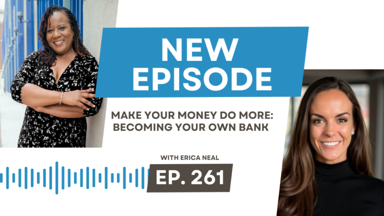 Make Your Money Do More: Become Your Own Bank with Erica Neal