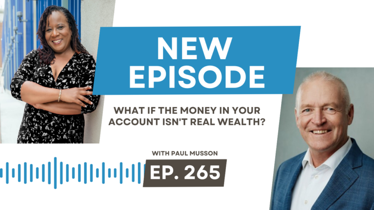 What If the Money in Your Account Isn’t Real Wealth? with Paul Musson